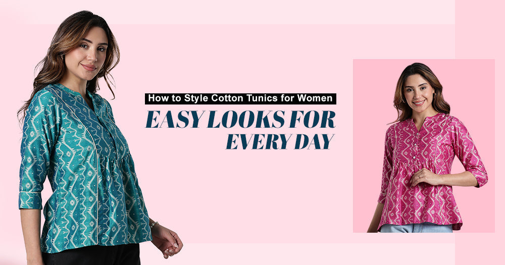 How to Style Cotton Tunics for Women: Easy Looks for Every Day - Naidu Hall Family Store