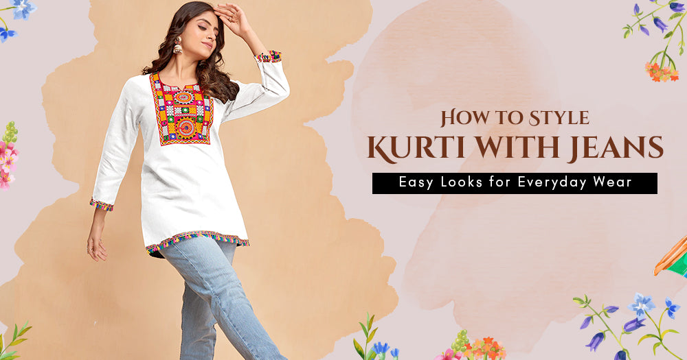 How to Style Kurti with Jeans: Easy Looks for Everyday Wear