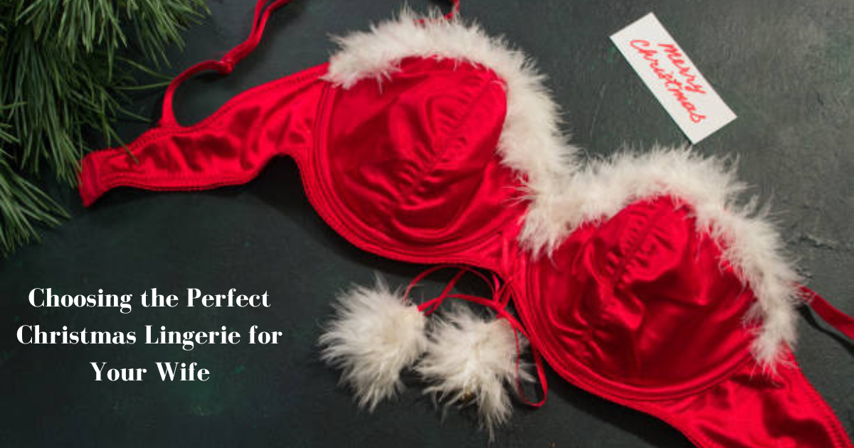 Choosing the Perfect Christmas Lingerie for Your Wife - Naidu Hall Family Store