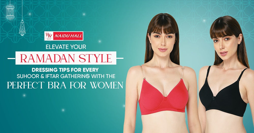 Elevate Your Ramadan Style: Dressing Tips for Every Suhoor & Iftar Gathering with the Perfect Bra for Women - Naidu Hall Family Store