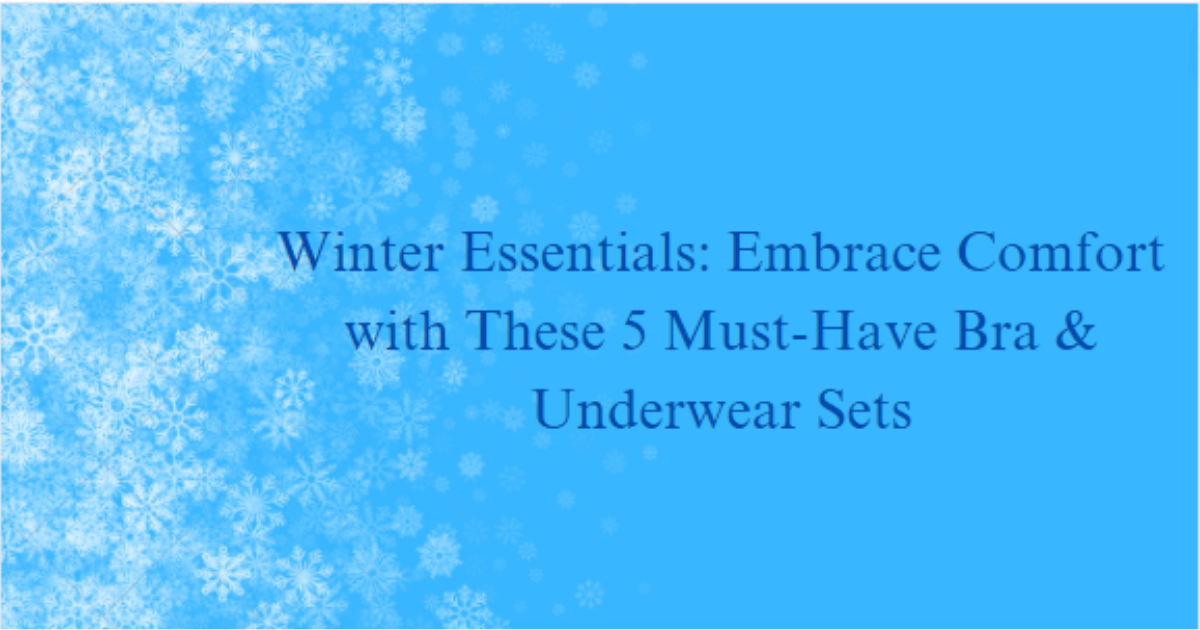 Winter Essentials: Embrace Comfort with These 5 Must-Have Bra & Underwear Sets - Naidu Hall Family Store