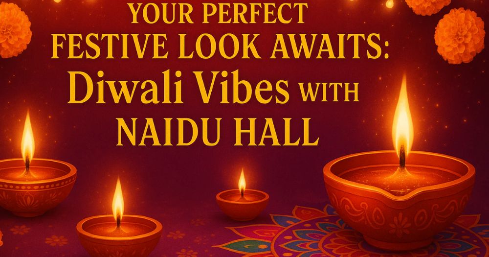 Your Perfect Festive Look Awaits: Diwali Vibes with Naidu Hall