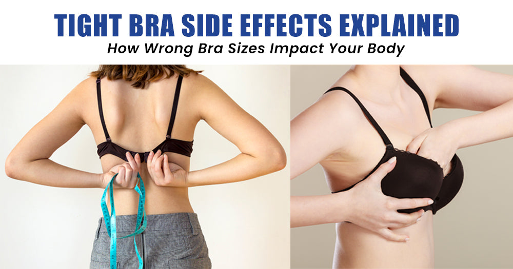 Tight Bra Side Effects Explained: How Wrong Bra Sizes Impact Your Body