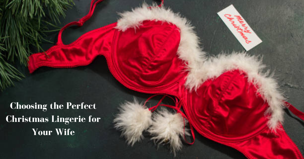 Choosing the Perfect Christmas Lingerie for Your Wife